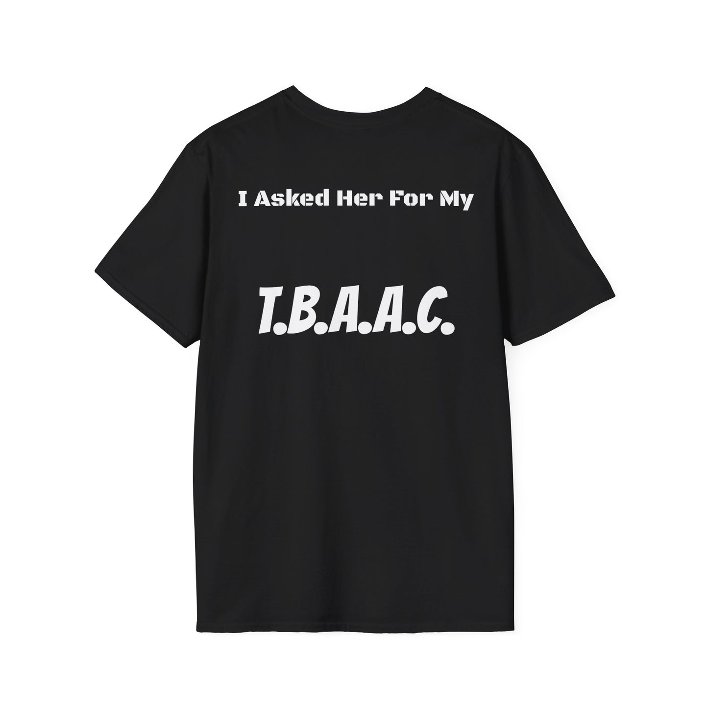 Men's I Asked Her For My T.B.A.A.C. Black T-Shirt